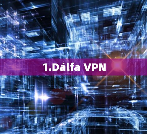 1.Dálfa VPN 1.Dálfa VPN