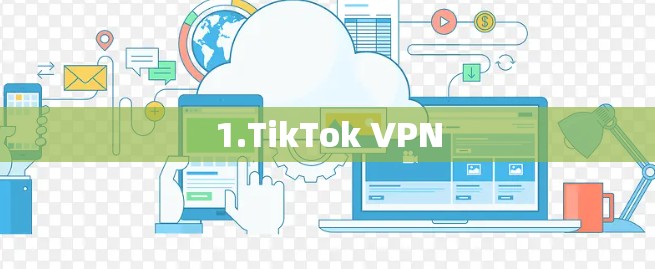 1.TikTok VPN 1.TikTok VPN