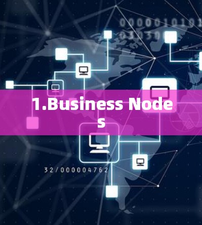 1.Business Nodes