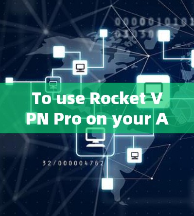 To use Rocket VPN Pro on your Android device,follow these organized steps: To use Rocket VPN Pro on your Android device,follow these organized steps: